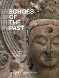 Title: Echoes of the Past: The Buddhist Cave Temples of Xiangtangshan, Author: Katherine R. Tsiang