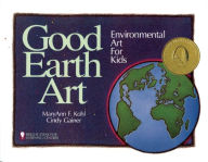 Title: Good Earth Art: Environmental Art for Kids, Author: MaryAnn F. Kohl