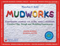 Title: Mudworks Bilingual Edition-Edicion bilingue: Experiencias creativas con arcilla, masa y modelado, Author: MaryAnn F. Kohl