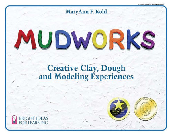Mudworks: Creative Clay, Dough, and Modeling Experiences
