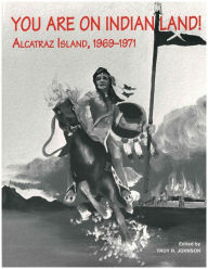 Title: You Are on Indian Land: Alcatraz Island, 1969-1971, Author: Troy R. Johnson