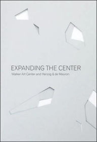 Title: Expanding the Center: Walker Art Center and Herzog & de Meuron, Author: Rich Shelton
