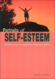 Title: Portraits of Self-Esteem: Sixteen Paths to Competency and Self-Worth, Author: Bonnie J. Golden