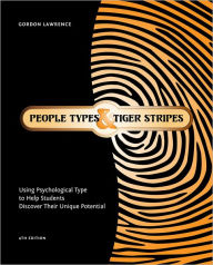 Title: People Types and Tiger Stripes: Using Psychological Type to Help Students Discover Their Unique Potential / Edition 4, Author: Gordon Lawrence