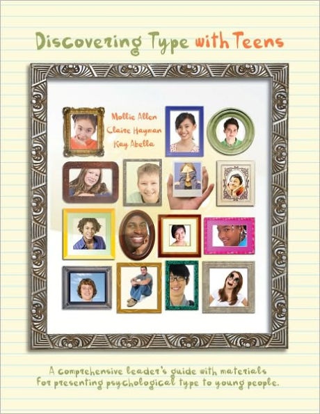 Discovering Type With Teens: A Comprehensive Leader's Guide With Materials For Presenting Psychological Type To Young People