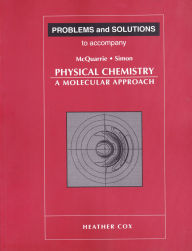 Title: Problems and Solutions to Accompany McQuarrie and Simon's Physical Chemistry / Edition 1, Author: Heather Cox