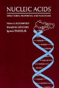 Title: Nucleic Acids: Structures, Properties and Functions / Edition 1, Author: Victor A. Bloomfield