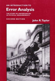 Title: Introduction to Error Analysis: The Study of Uncertainties in Physical Measurements / Edition 2, Author: John R. Taylor
