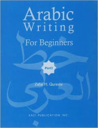 Title: Arabic Writing for Beginners: Part II / Edition 10, Author: Zafar H. Qureshi