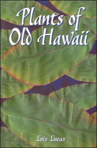 Title: Plants of Old Hawaii, Author: Lucas