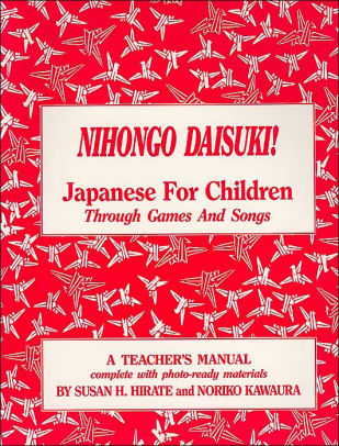 Nihongo Daisuki Japanese For Children Through Games And Songs A Teacher S Manual By Hirate Paperback Barnes Noble