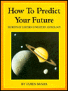 Title: How to Predict Your Future: Secrets of Eastern and Western Astrology, Author: James T. Braha