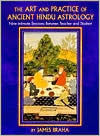 Title: Art and Practice of Ancient Hindu Astrology : Nine Intimate Sessions between Teacher and Student, Author: James Braha