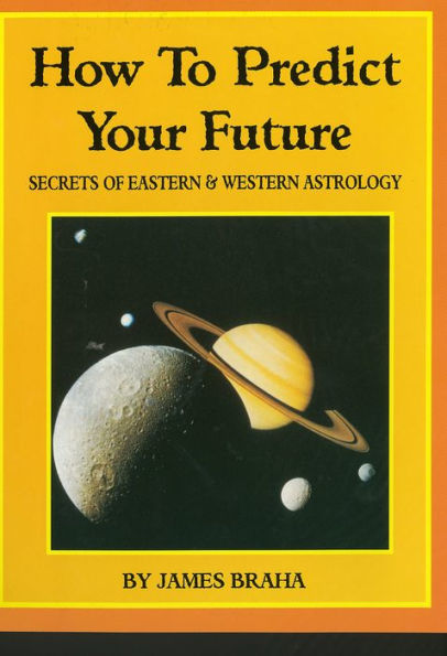 How to Predict Your Future: Secrets of Eastern and Western Astrology