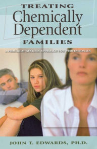 Title: Treating Chemically Dependent Families: A Practical Systems Approach for Professionals, Author: John T Edwards