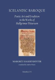 Title: Icelandic Baroque: Poetic Art and Erudition in the Works of Hallgrímur Pétursson, Author: Margrét Eggertsdóttir