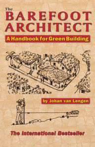 Title: The Barefoot Architect: A Handbook for Green Building, Author: Johan van Lengen