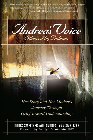 Andrea's Voice: Silenced by Bulimia: Her Story and Mother's Journey Through Grief Toward Understanding