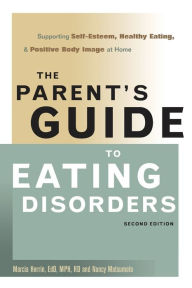 Title: The Parent's Guide to Eating Disorders: Supporting Self-Esteem, Healthy Eating, and Positive Body Image at Home, Author: Marcia Herrin