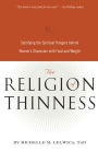 The Religion of Thinness: Satisfying the Spiritual Hungers Behind Women's Obsession with Food and Weight