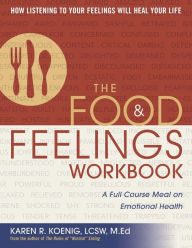 Title: The Food and Feelings Workbook: A Full Course Meal on Emotional Health, Author: Karen R. Koenig