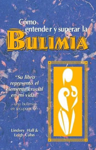 Title: Como entender y superar la bulimia: Bulimia: A Guide to Recovery, Spanish-Language Edition, Author: Lindsey Hall