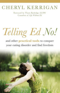 Title: Telling Ed No!: And Other Practical Tools to Conquer Your Eating Disorder and Find Freedom, Author: Cheryl Kerrigan