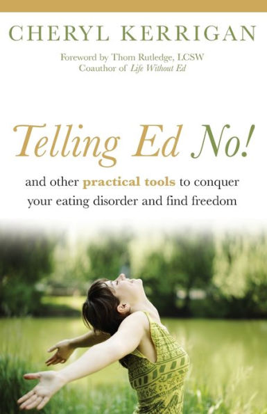 Telling Ed No!: and Other Practical Tools to Conquer Your Eating Disorder Find Freedom