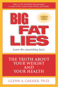 Title: Big Fat Lies: The Truth About Your Weight and Your Health, Author: Glenn A. Gaesser