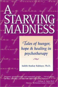 Title: A Starving Madness: Tales of Hunger, Hope, and Healing in Psychotherapy, Author: Judith Rabinor