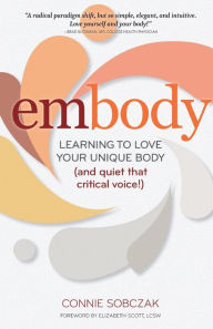 Title: embody: Learning to Love Your Unique Body (and quiet that critical voice!), Author: Connie Sobczak