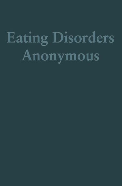 Eating Disorders Anonymous: The Story of How We Recovered from Our Eating Disorders