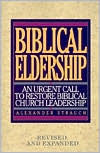 Title: Biblical Eldership: An Urgent Call to Restore Biblical Church Leadership / Edition 3, Author: Alexander Strauch