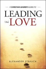 Title: Leading with Love, Author: Alexander Strauch