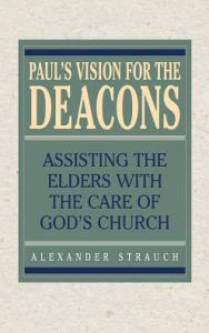 Title: Paul's Vision for the Deacons, Author: Alexander Strauch