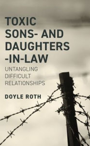 Free audiobooks to download on computer Toxic Sons- And Daughters-In-Law: Untangling Difficult Relationships by Doyle Roth 