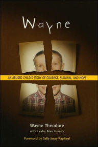 Title: Wayne: An Abused Child's Story of Courage, Survival, and Hope, Author: Wayne Theodore