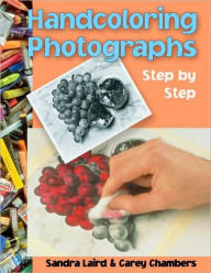 Title: Handcoloring Photographs Step by Step, Author: Sandra Laird