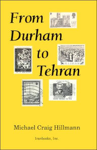 Title: From Durham to Tehran: Persianist Impressions, Author: Michael C. Hillmann