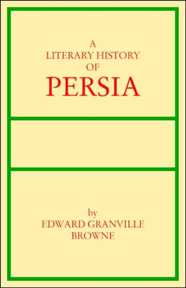 A Literary History of Persia: From Firdawsi to Saadi