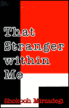 Title: That Stranger Within Me: A Foreign Woman Caught in the Iranian Revolution, Author: Shokooh Mirzadegi