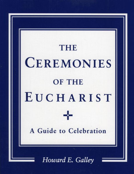 Ceremonies of the Eucharist: A Guide to Celebration