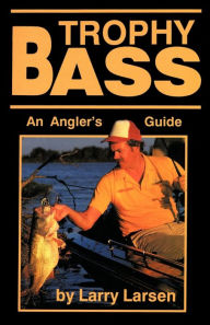 Title: Trophy Bass: An Angler's Guide, Author: Larry Larsen