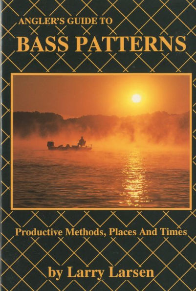 Angler's Guide to Bass Patterns: Productive Methods, Places and Times Book 8