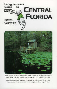 Title: Central Florida: Larry Larsen's Guide to Bass Waters Book 2, Author: Larry Larsen