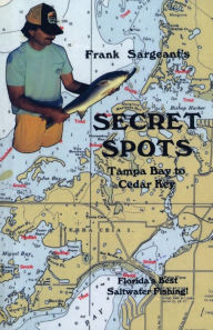 Title: Frank Sargeant's Secret Spots - Tampa Bay to Cedar Key, Author: Frank Sargeant