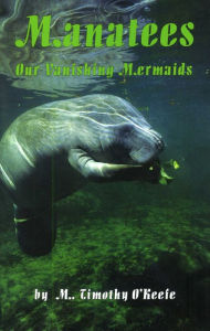 Title: Manatees : Our Vanishing Mermaids, Author: Timothy O'Keefe