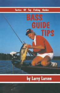 Title: Bass Guide Tips: Tactics of Top Fishing Guides Book 9, Author: Larry Larsen