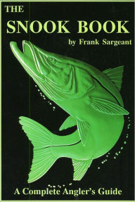 Title: The Snook Book: A Complete Anglers Guide, Author: Frank Sargeant