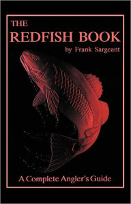 Title: The Redfish Book: A Complete Anglers Guide, Author: Frank Sargeant